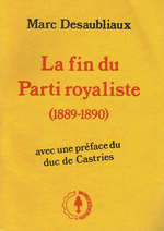 M.Desaubliaux. La fin du parti royaliste. Edr Royalistes, 1986