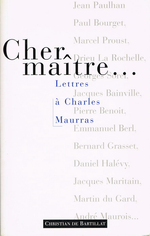 P-J.Deschodt. Cher Maître. Lettres à Charles Maurras. Edt Bartillat, 1995