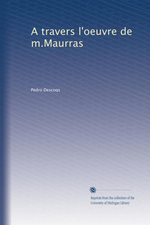 P.Descoqs. A travers l'oeuvre de M. Maurras. Edt Univ. Michigan, s.d.