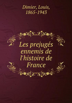 L.Dimier. Les préjugés ennemis de l'histoire de France. Edt BoD, 2015