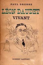 P.Dresse. Léon Daudet vivant. Edt R.Laffont, 1948