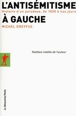 M.Dreyfus. L'Antisémitisme à gauche. Edt La Découverte, 2011