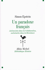 S.Epstein. Un paradoxe français : antiracistes dans la collaboration, antisémites dans la résistance. Edt A.Michel, 2008