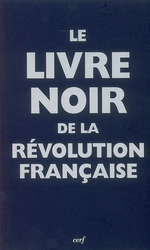 R.Escande. Le livre noir de la Révolution française. Edt Cerf, 2008