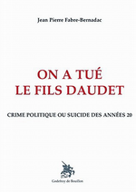 J-P.Fabre-Bernadac. On a tué le fils Daudet. Edt Godefroy-de-Bouillon, 2016