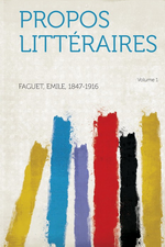 É.Faguet. Propos littéraires, vol.1. Edt Hardpress, 2013