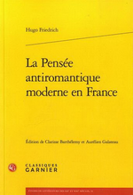 H.Friedrich. La Pensée antiromantique moderne en France. Edt Garnier, 2015