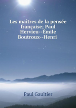 P.Gaultier. Les maîtres de la pensée française. Edt BoD, 2015