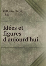R.Gillouin. Idées et figures d'aujourd'hui. Edt BoD, 2015