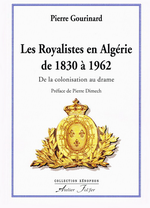 P.Gourinard. Les royalistes en Algérie de 1830 à 1962. Edt Fol'fer, 2012