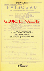 Y.Guchet. Georges Valois. L'A.F., le Faisceau, la République syndicale. Edt L'Harmattan, 2001