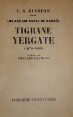 L.Guerdan. Un ami oriental de Barrès, Tigrane Yergate. Edt Plon, 1936