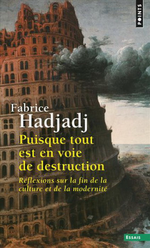 F.Hadjadj. Puisque tout est en voie de destruction. Edt Seuil, 2016