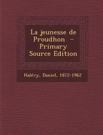 D.Halévy. La jeunesse de Proudhon. Edt Nabu-press, 2013