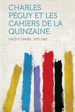 D.Halévy. Péguy et les cahiers de la quinzaine. Edt Hardpress, 2013