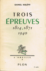 D.Halévy. Trois épreuves : 1814, 1871, 1940. Edt Plon, 1941