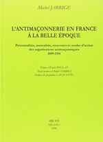 M.Jarrige. L'antimaçonnerie en France à la belle époque. Edt Arché, 2006