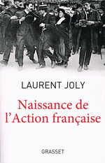 L.Joly. Naissance de l'Action française. Edt Grasset, 2015