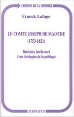 F.Lafage. Le Comte Joseph de Maistre. Edt L'Harmattan, 1998