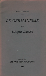 P.Lasserre. Le gernanisme et l'esprit humain. Les Amis de la Revue Grise, 1981