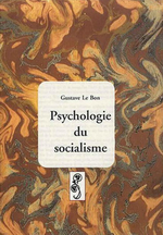 G.Le Bon. Psychologie du socialisme. Edt Déterna, 2008
