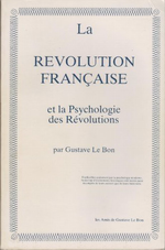 G.Le Bon. La révolution française et la psychologie des révolutions. Edt Amis de G.Le Bon, 1983