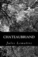 J.Lemaître. Chateaubriand. Edt Createspece, 2012