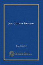 J.Lemaître. Jean-Jacques Rousseau. Edt Univ. Californie, s.d.