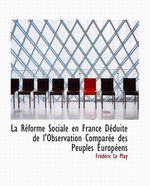 F.Le Play. La réforme sociale en France. Edt Bibliolife, 2008