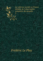 F.Le Play. La réforme sociale en France. Edt B-O-D, 2013