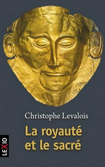 C.Levalois. La royauté et le sacré. Edt Le Cerf, 2016