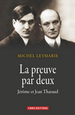 M. Leymarie. La preuve par deux : Jérôme et Jean Tharaud. CNRS éditions, 2014