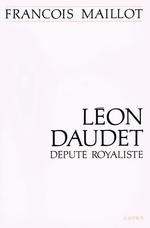 F.Maillot. Léon Daudet, député royaliste. Edt Albatros, 1991