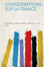 J.de Maistre. Considérations sur la France. Edt Hardpress, 2013