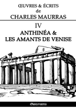Œuvres & écrits de Charles Maurras. Volume IV. Anthinéa & Les Amants de Venise. Edt Omnia Veritas, 2018.