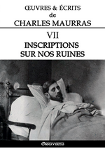 Œuvres & écrits de Charles Maurras. Volume VII. Inscriptions sur nos ruines. Edt Omnia Veritas, 2018.