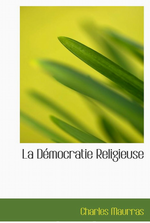 Charles Maurras. La démocratie religieuse. Edit. Bibliolife, 2009