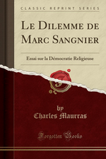 Charles Maurras. Le dilemme de Marc Sangnier. Edt ForgottenBooks, 2017