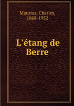 Charles Maurras. L'étang de Berre. Edt. Book on demand, 2012