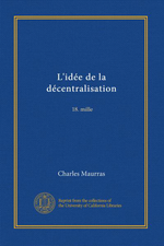 Charles Maurras. L'idée de décentralisation. Edt. Université de Californie, 2011