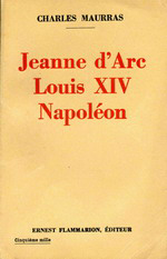 Charles Maurras. Jeanne d'Arc, Louis XIV, Napoléon. Edt Flammarion, 1937