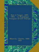 Charles Maurras. Kiel et Tanger. Edt Ulan press, 2012