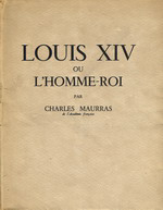 Charles Maurras. Louis XIV ou l'Homme-Roi. Edt du Cadran, 1939