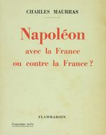 Charles Maurras. Napoléon avec la France ou contre la France ? Edt Flammarion, 1932