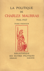 Charles Maurras. La Politique de Charles Maurras. Bibliothèque des Œuvres Politiques, 1928