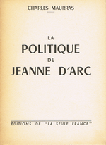 Charles Maurras. La Politique de Jeanne d'Arc. Edt La Seule France, [1952]