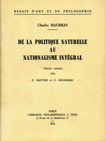 Charles Maurras. De la Politique naturelle au Nationalisme intégral. Edt Vrin, 1972