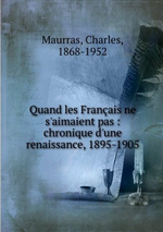 Charles Maurras. Quand les Français ne s'aimaient pas. Edt Book on demand, 2012