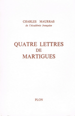 Charles Maurras. Quatre lettres de Martigues. Edt Plon, 1975