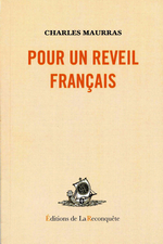 Charles Maurras. Pour un réveil français. Edt Reconquête, 2007